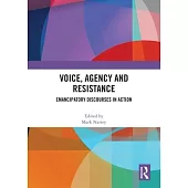 Voice, Agency and Resistance: Emancipatory Discourses in Action