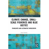 Climate Change, Small-Scale Fisheries, and Blue Justice: Fishscapes and Alternative Worldviews