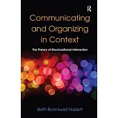 Communicating and Organizing in Context: The Theory of Structurational Interaction