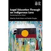 Legal Education Through an Indigenous Lens: Decolonising the Law School