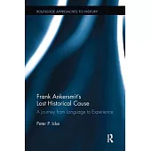 Frank Ankersmit’s Lost Historical Cause: A Journey from Language to Experience