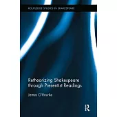 Retheorizing Shakespeare Through Presentist Readings