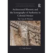 Architectural Rhetoric and the Iconography of Authority in Colonial Mexico: The Casa de Montejo