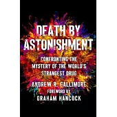 Death by Astonishment: The Science and Mystery of the World’s Strangest Drug