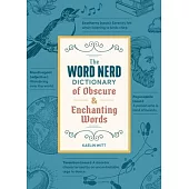 The Word Nerd Dictionary of Obscure & Enchanting Words