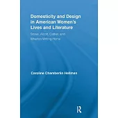 Domesticity and Design in American Women’s Lives and Literature: Stowe, Alcott, Cather, and Wharton Writing Home