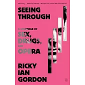 Seeing Through: A Chronicle of Sex, Drugs, and Opera