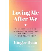 Loving Me After We: The Essential Guide to Healing, Growing, and Thriving After a Toxic Relationship