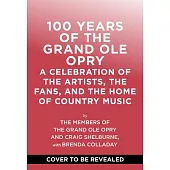 100 Years of the Grand OLE Opry: A Celebration of the Artists, the Fans, and the Home of Country Music