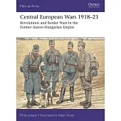 Central European Wars 1918-21: Revolutions and Border Wars in the Former Austro-Hungarian Empire