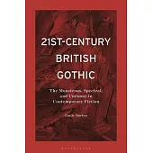 21st-Century British Gothic: The Monstrous, Spectral, and Uncanny in Contemporary Fiction