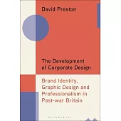 The Development of Corporate Design: Brand Identity, Graphic Design and Professionalism in Post-War Britain