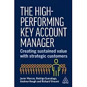 The High-Performing Key Account Manager: Creating Sustained Value with Strategic Customers