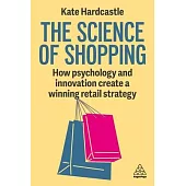 The Science of Shopping: How Psychology and Innovation Create a Compelling Retail Strategy