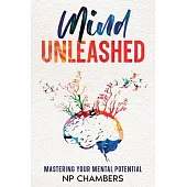 Mind Unleashed: Mastering Your Mental Potential