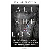 All She Lost: The Explosion in Lebanon, the Collapse of a Nation and the Women Who Survive