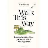 Walk This Way: Your Guide to Fitness, Health and Happiness