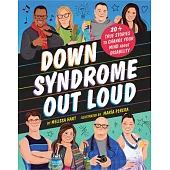 Down Syndrome Out Loud: 20+ True Stories to Change Your Mind about Disability