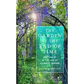 The Garden at the End of Time: Getting by in the Age of Climate Change