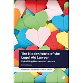 The Hidden World of the Legal Aid Lawyer: Upholding the Heart of Justice