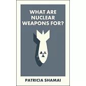 What Are Nuclear Weapons For?