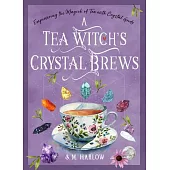 A Tea Witch’s Crystal Brews: Empowering the Magick of Tea with Crystal Grids
