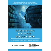 Demystifying Economic Regulation: A Practitioner’s Guide