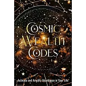 Cosmic Wealth Codes Journal: Activate and Amplify Abundance in Your Life