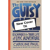 The Gutsy Girl: Escapades for Your Life of Epic Adventure