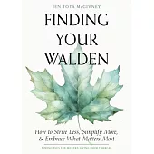 Finding Your Walden: How to Strive Less, Simplify More, and Embrace What Matters Most