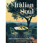 The Italian Soul: How to Savor the Full Joys of Life