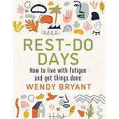 Rest-Do Days: How to Live with Fatigue and Get Things Done