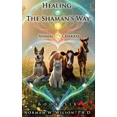 Healing - The Shaman’s Way - Book 6 - Animal Chakras