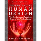 Understanding Human Design: The New Science of Astrology: Discover Who You Really Are (Revised and Updated Edition)