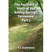 The Fountain of Youth at Red Boiling Springs, Tennessee: Part 2