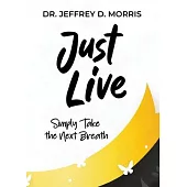 Just Live: A Guide to Preventing Suicide and Managing Mental Illness