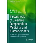 Biosynthesis of Bioactive Compounds in Medicinal and Aromatic Plants: Manipulation by Conventional and Biotechnological Approaches