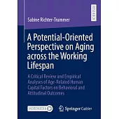 A Potential-Oriented Perspective on Aging Across the Working Lifespan: A Critical Review and Empirical Analyses of Age-Related Human Capital Factors o