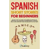 Spanish Short Stories for Beginners: An Easy Way to Learn Latin American Spanish by Improving Your Reading Comprehension, Listening Skills and Growing