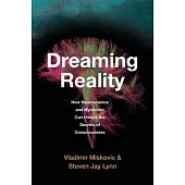 Dreaming Reality: How Neuroscience and Mysticism Can Unlock the Secrets of Consciousness