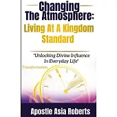 Changing The Atmosphere: Living At A Kingdom Standard: 