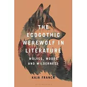 The Ecogothic Werewolf in Literature: Wolves, Woods and Wilderness