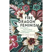 Fire Dragon Feminism: Asian Migrant Women’s Tales of Migration, Coloniality and Racial Capitalism