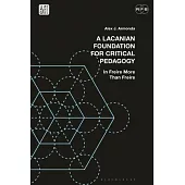 A Lacanian Foundation for Critical Pedagogy: In Freire More Than Freire