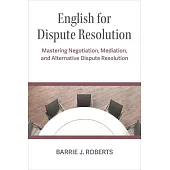 English for Dispute Resolution: Mastering Negotiation, Mediation, and Alternative Dispute Resolution