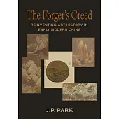 The Forger’s Creed: Reinventing Art History in Early Modern China