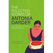 The Selected Works of Antonia Darder: On Theory and Struggle