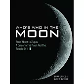 Who’s Who in the Moon: From Abbot to Zupus a Guide to the Moon and the People on It