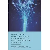 Disruption, Innovation and Re-Alignment in UK Consumer Law and Policy