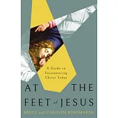 At the Feet of Jesus: A Guide to Encountering Christ in the Gospels